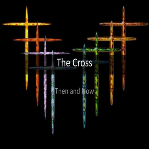 The Cross Then and Now