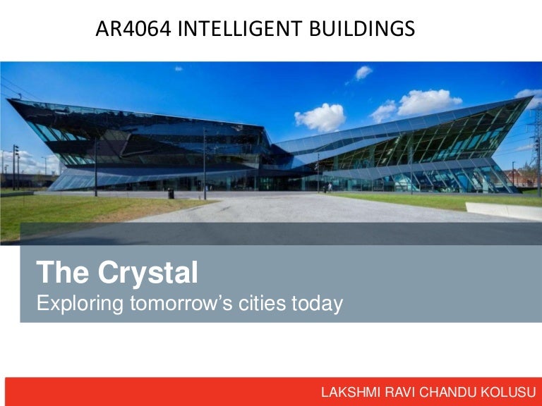 THE CRYSTAL, LONDON A SUSTAINABLE INTELLIGENT BUILDING CASESTUDY BY