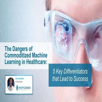The Dangers of Commoditized Machine Learning in Healthcare: 5 Key Differentia...