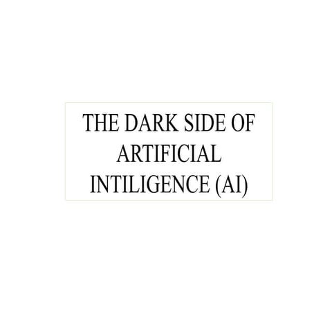 THE DARK SIDE OF ARTIFICIAL INTILIGENCE (AI.pptx