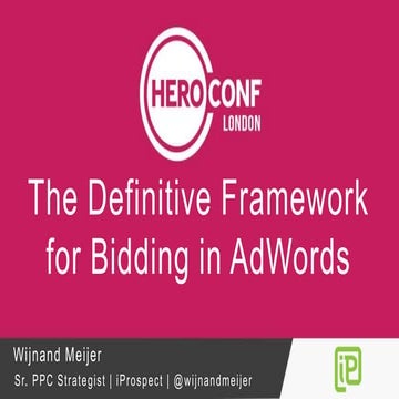 Hero Conf London 2016 - The Definitive Framework for Bidding in AdWords