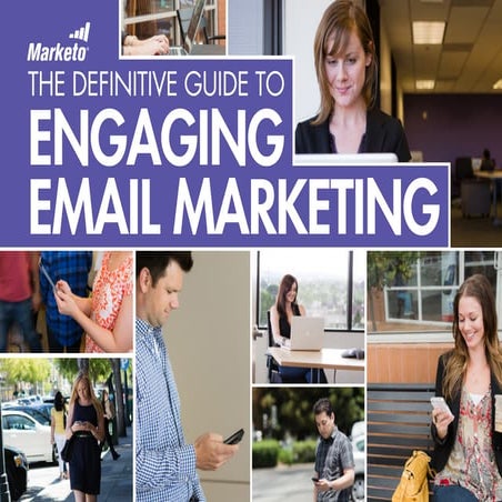 The Definitive Guide to Engaging Email Marketing via Marketo