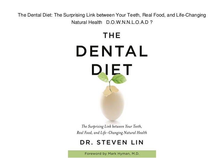 The Dental Diet The Surprising Link between Your Teeth, Real Food, a…