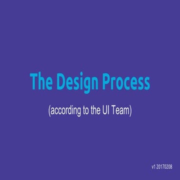 The Design Process (according to The UI Team)