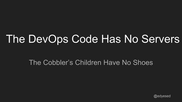 The dev ops code has no servers