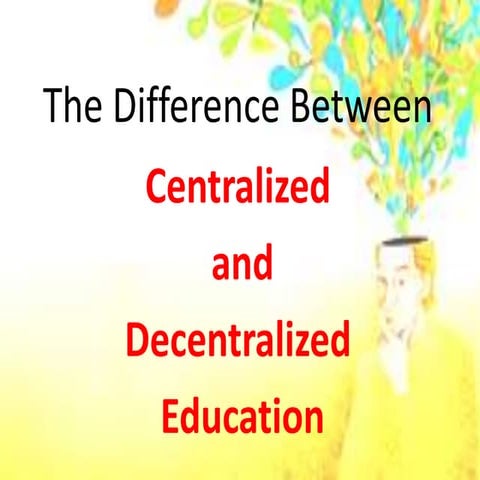 The difference between centralized and decentralized education