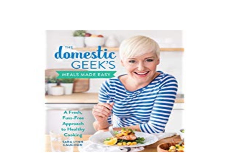 Ebook Download The Domestic Geeks Meals Made Easy A Fresh Fub Fre