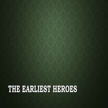 The Earliest Heroes