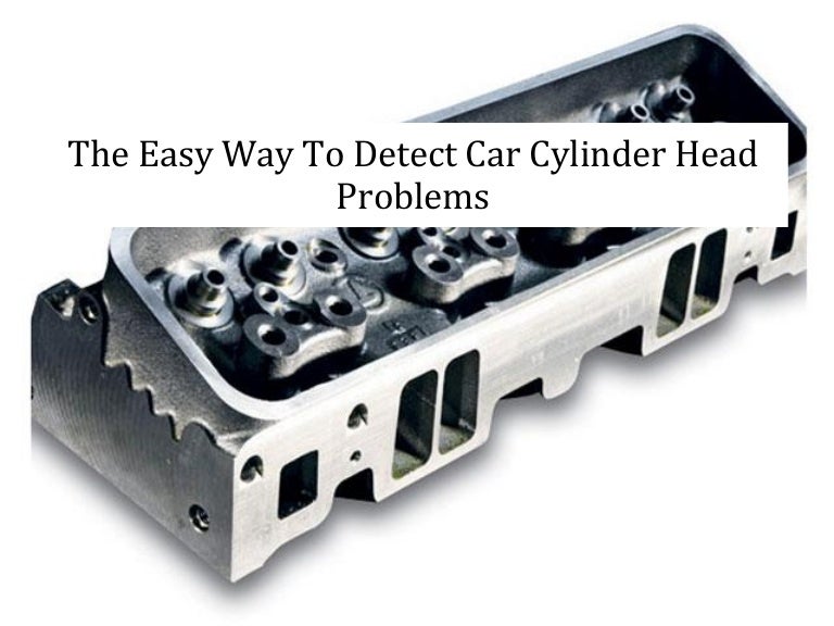 The Easy Way To Detect Car Cylinder Head Problems