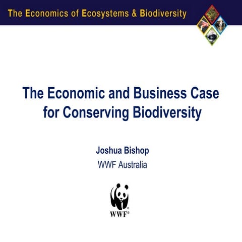 The economics of ecosystems and biodiversity for business - Joshua Bishop, WWF