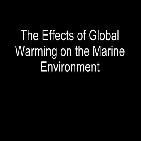 The effects of global warming on the marine
