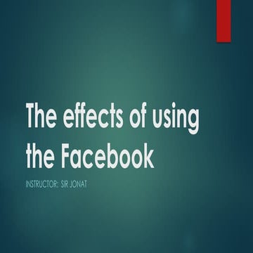 The effects of using the Facebook Today.pptx