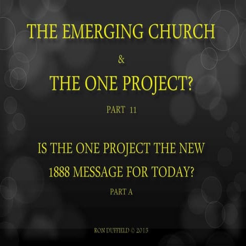 The Emerging Church and the One Project? part 11, The New 1888 Message?