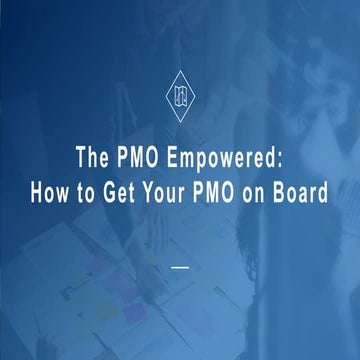 The Empowered PMO: How to Get Your PMO On Board