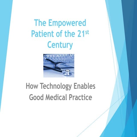 The Empowered Patient of the 21st Century – How Technology Enables Good Medic...