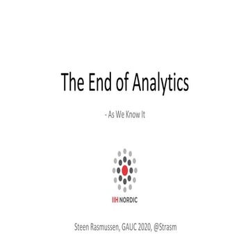The end of analytics as we know it   gauc 2020 - iih nordic - steen rasmussen v2