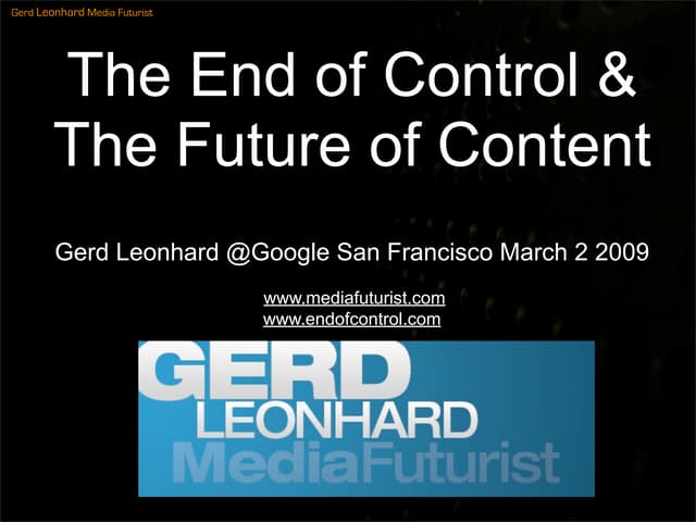 The End Of Control and the Future of Content: Futurist Gerd Leonhard Authors@...