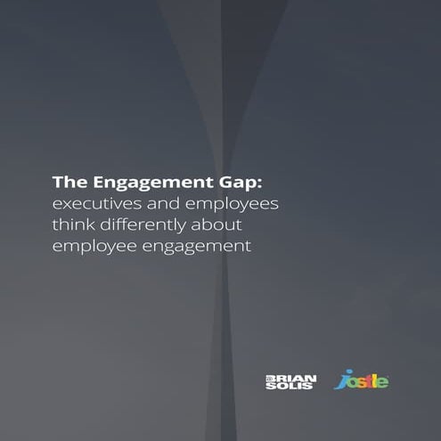 The Engagement Gap: How executives and employees think differently about empl...