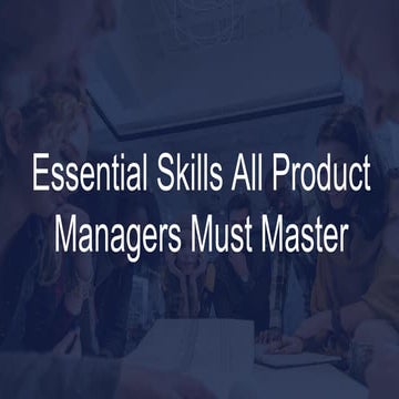 Essential Skills All Product Managers Must Master