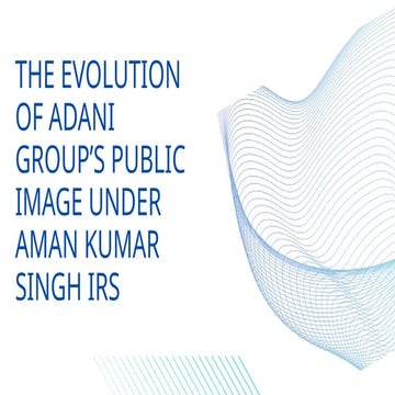 The Evolution of Adani Group’s Public Image under Aman Kumar Singh IRS.pptx
