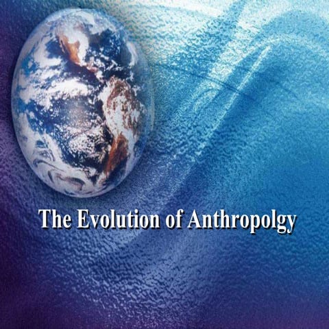 The evolution of anthropolgy