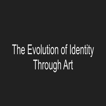 The Evolution of Identity Through Art - Overview