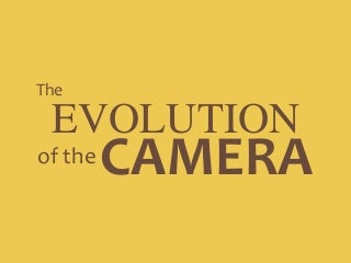 The Evolution of the Camera