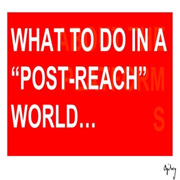 What To Do In A Post Reach World (Attracting An Audience In A Competitive Fie...