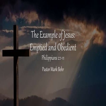 “The Example of Jesus: Emptied and Obedient” By Pastor Mark Behr | PPTX
