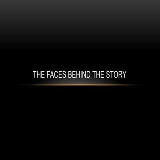 The faces behind the story