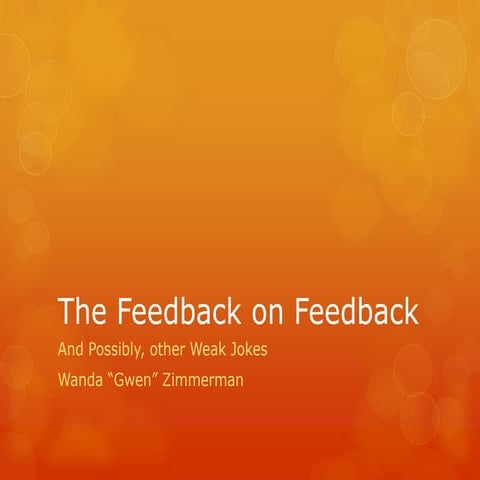 The feedback on feedback and other weak jokes