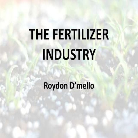 The fertilizer industry  Roydon D'mello