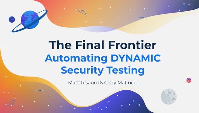 The Final Frontier, Automating Dynamic Security Testing