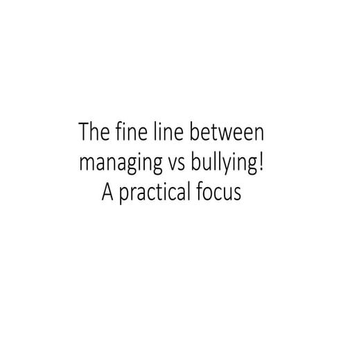 The fine line between managing vs bullying!