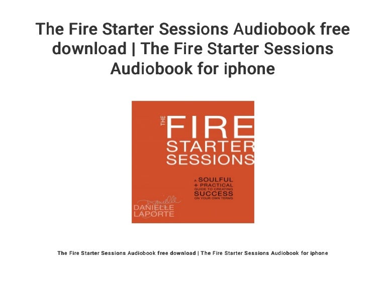 The Fire Starter Sessions Audiobook free download | The ...