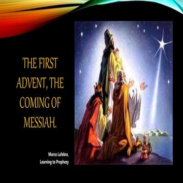 The first advent, the coming of messiah