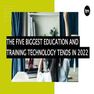 The Five Biggest Education And Training Technology Trends In 2022