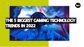The Five Biggest Gaming Technology Trends In 2022