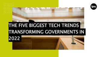 The Five Biggest Tech Trends Transforming Government In 2022