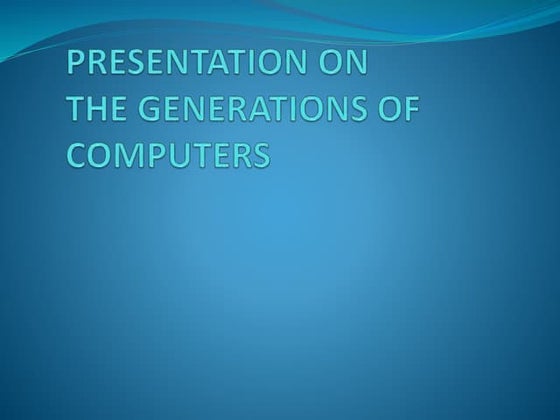 Presentation on computer generation | PPT