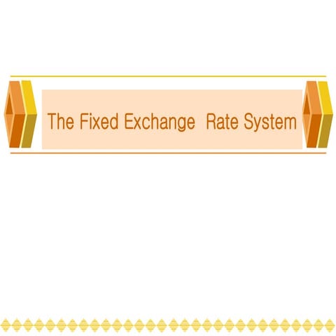 The fixed exchange rate system