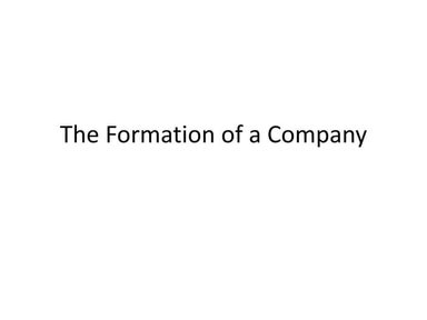 The formation of a company
