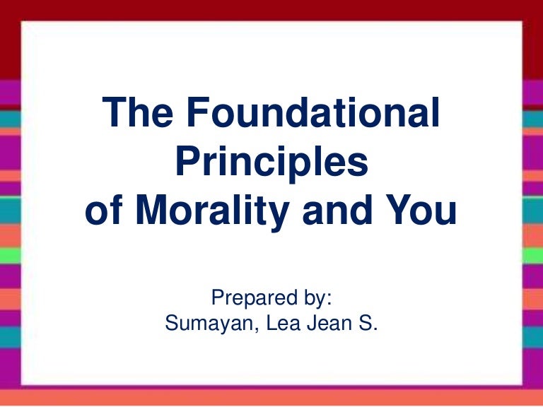 The Foundational Principles of Morality and You
