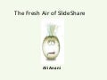 The fresh air of slide share