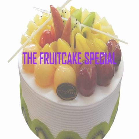 The fruitcake special