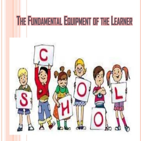 The fundamental equipment of the Learner
