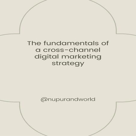 The fundamentals of a cross-channel digital marketing strategy