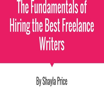 The Fundamentals of Hiring the Best Freelance Writers