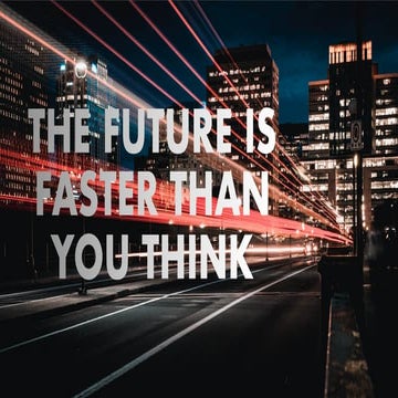 The Future Is Faster Than You Think