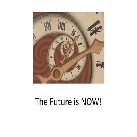 The Future Is Now Slideshare